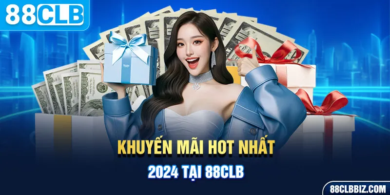 Khuyến mãi 88CLB hệ thống siêu hấp dẫn và giá trị cao